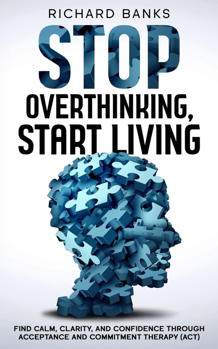 Kniha Stop Overthinking, Start Living Richard Banks