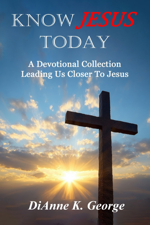 Kniha Know Jesus Today DiAnne K George
