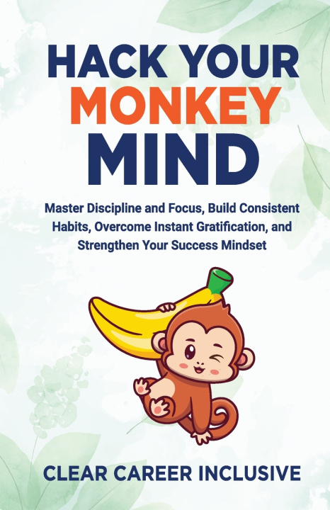 Könyv Hack Your Monkey Mind Clear Career Inclusive