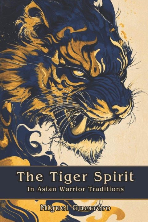 Kniha The Tiger Spirit in Asian Warrior Traditions Miguel Guerrero