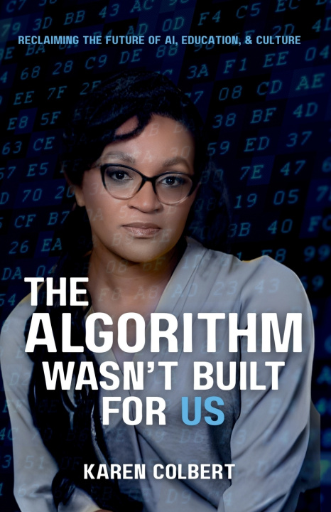Kniha The Algorithm Wasn't Built for Us Karen Colbert