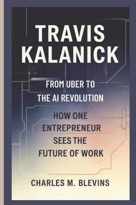Kniha TRAVIS KALANICK Charles M. Blevins