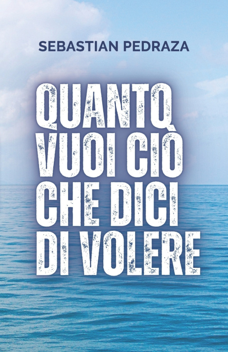 Kniha Quanto vuoi ciò che dici di volere Sebastian Pedraza