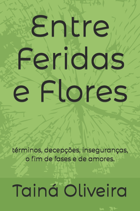 Könyv Entre Feridas e Flores Tainá De Oliveira Assis