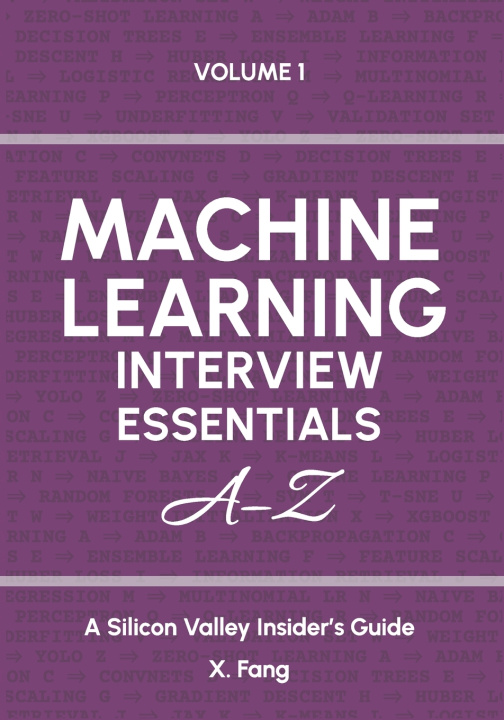 Kniha Machine Learning Interview Essentials A-Z Vol. 1 X. Fang