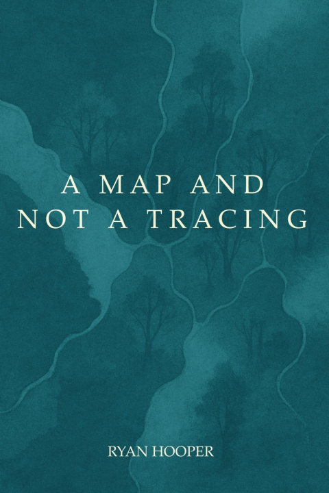 Kniha A Map and Not a Tracing Ryan Hooper