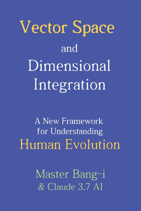 Kniha Vector Space and Dimensional Integration Claude 3.7 AI