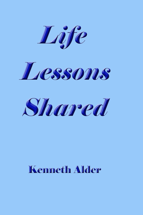 Könyv LIFE LESSONS SHARED KENNETH ALDER