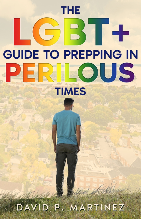 Kniha The LGBT+ Guide to Prepping in Perilous Times David P. Martinez
