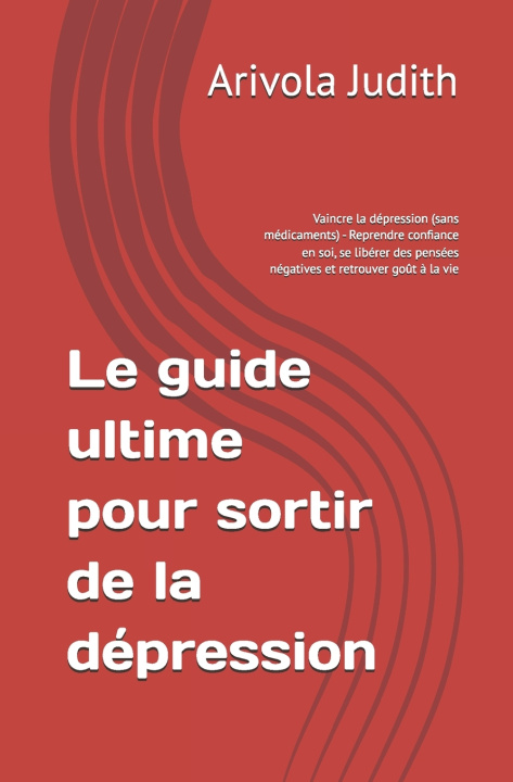 Könyv Le guide ultime pour sortir de la dépression Arivola Judith