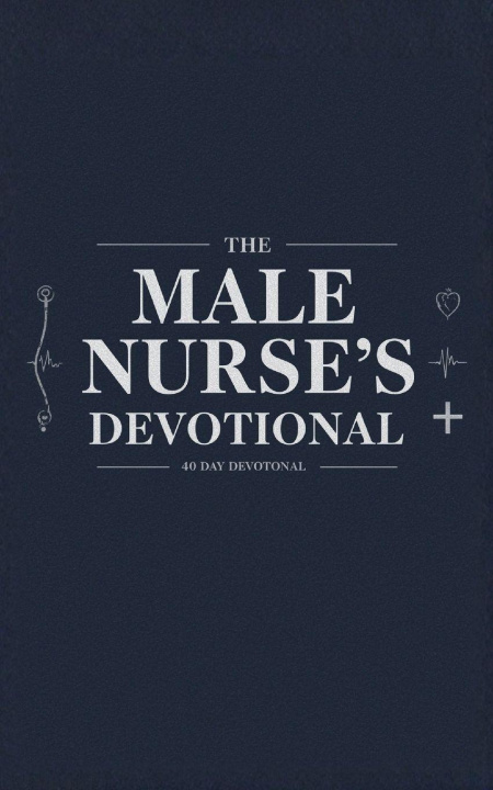 Kniha The Male Nurse's Devotional The 40 Day Devotional