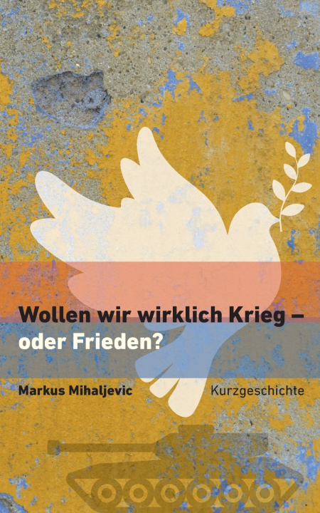 Knjiga Wollen wir wirklich Krieg - oder Frieden? Markus Mihaljevic