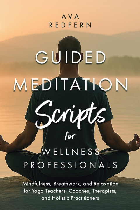 Kniha Guided Meditation Scripts for Wellness Professionals Ava Redfern
