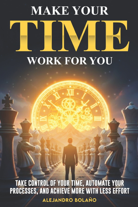 Könyv Make your time work for you Alejandro Bolaño