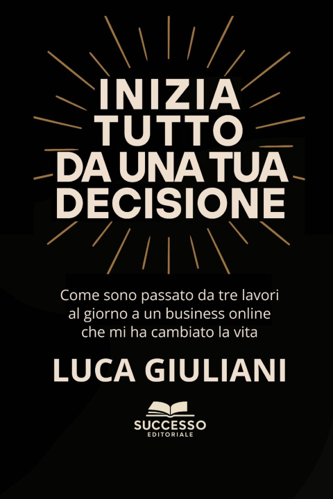 Kniha INIZIA TUTTO DA UNA TUA DECISIONE Luca Giuliani