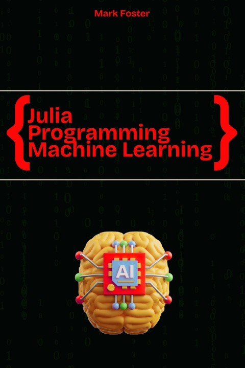 Knjiga Julia Programming for Machine Learning Mark Foster
