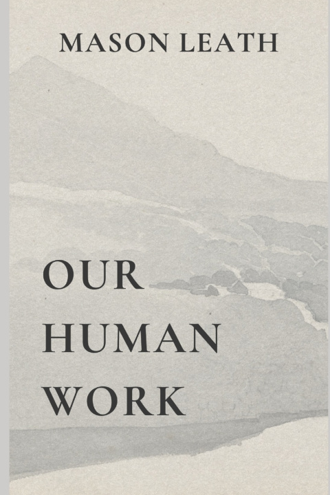 Könyv Our Human Work Mason Leath