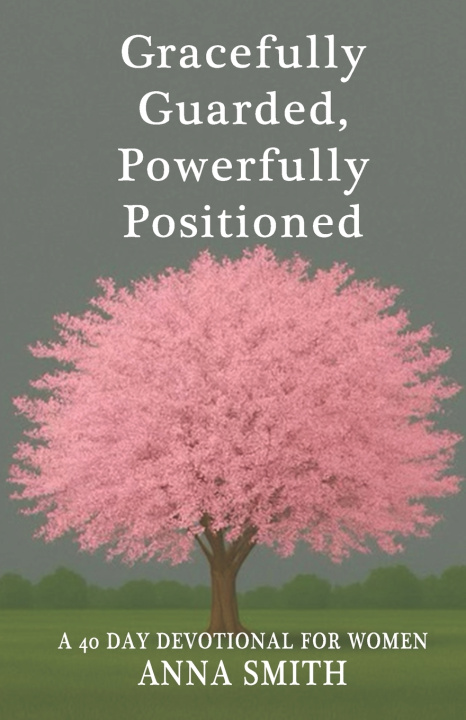 Kniha Gracefully Guarded, Powerfully Positioned Anna H Smith