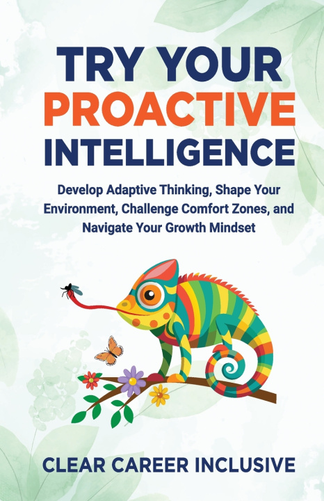 Könyv Try Your Proactive Intelligence Clear Career Inclusive