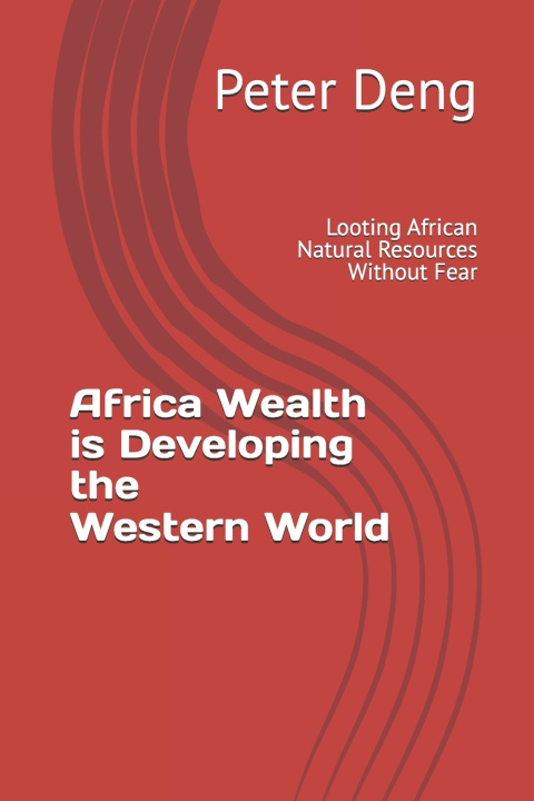 Kniha Africa Wealth Developing the Western World Peter Deng