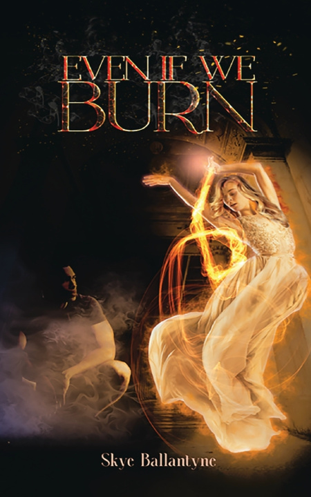 Kniha Even If We Burn Skye Ballantyne