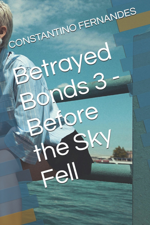Knjiga Betrayed Bonds 3 - Before the Sky Fell CONSTANTINO FERNANDES