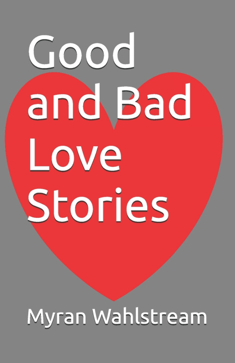 Knjiga Good and Bad Love Stories Myradn Wahlström