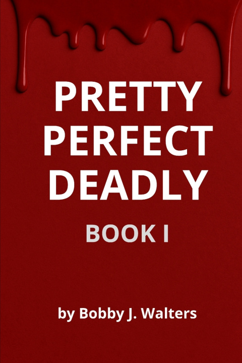 Kniha Pretty | Perfect | Deadly Bobby J. Walters