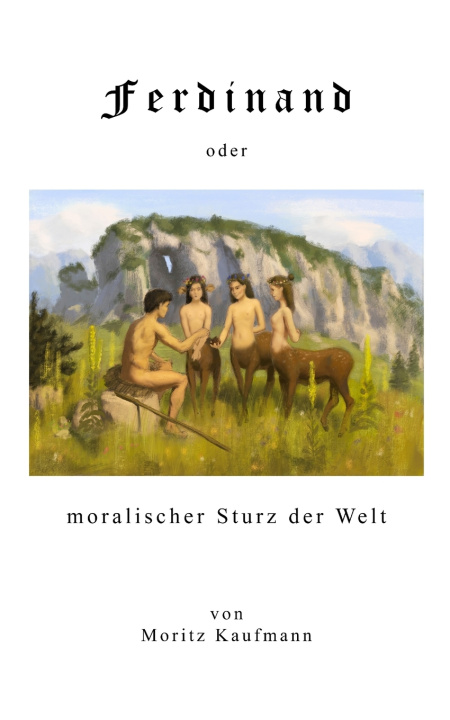 Könyv Ferdinand oder Moralischer Sturz der Welt Moritz Kaufmann