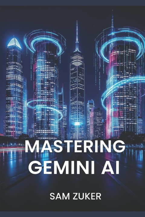Kniha MASTERING GEMINI AI Sam Zuker