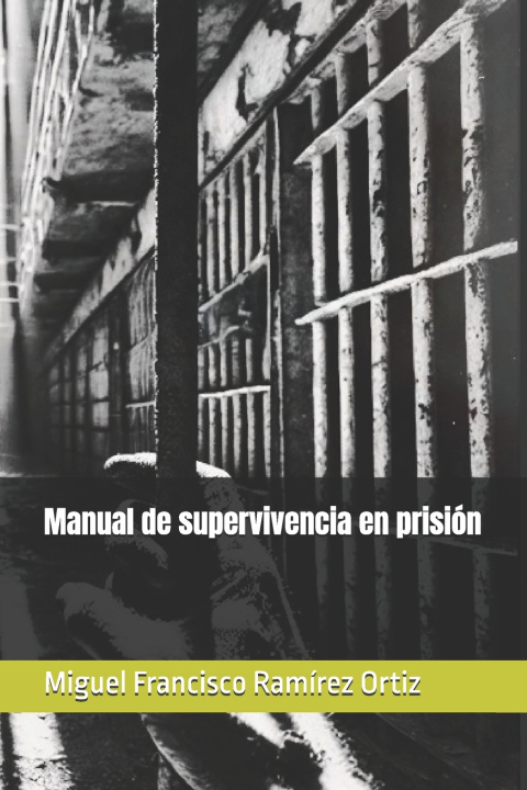Knjiga Manual de supervivencia en prisión Miguel Francisco Ramírez Ortiz