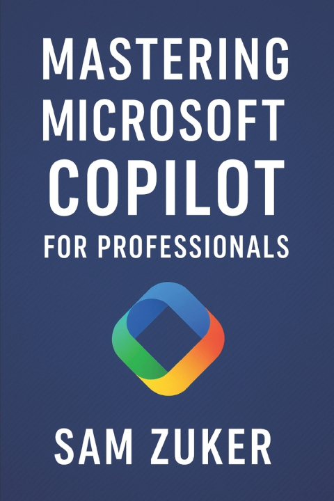 Könyv Mastering Microsoft Copilot for Professionals Sam Zuker