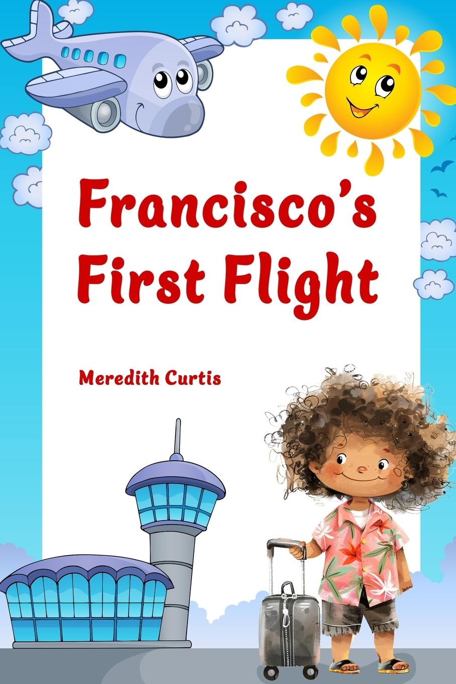 Kniha Francisco's First Flight Meredith Curtis