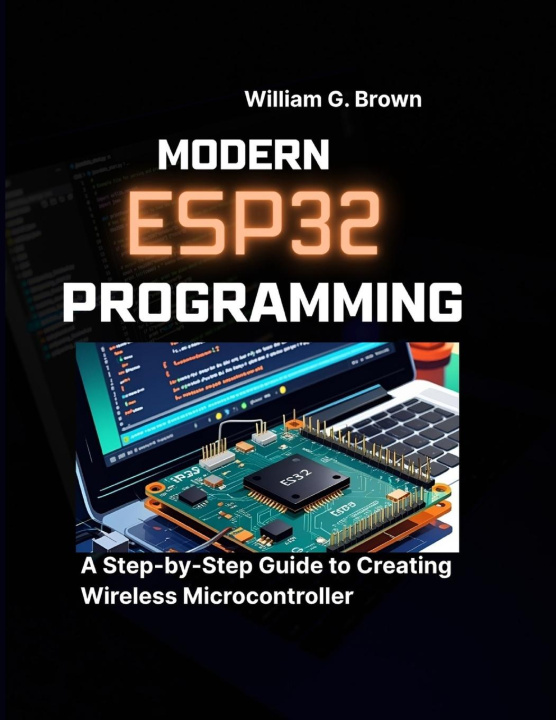 Könyv MODERN ESP32 PROGRAMMING William G. Brown