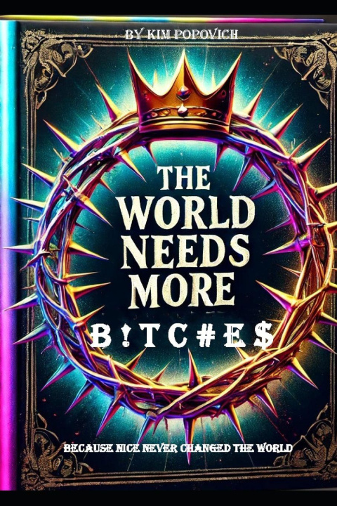 Kniha The World Needs More B ! T C # E $ Kim Popovich MA