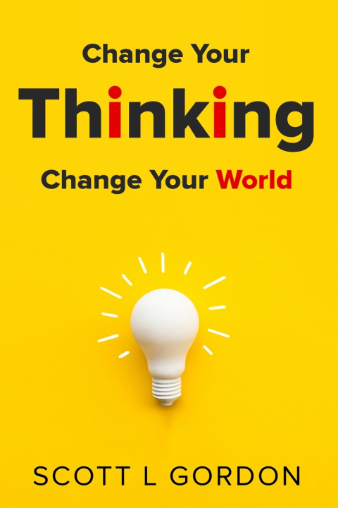 Knjiga Change Your Thinking Change Your World Scott L Gordon