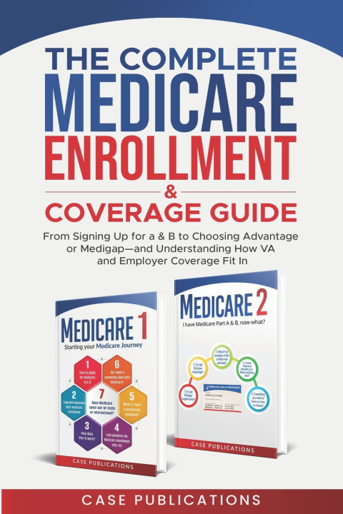 Kniha The Complete Medicare Enrollment & Coverage Guide Case Publications