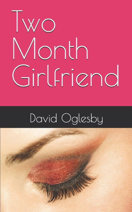 Kniha Two Month Girlfriend David A. Oglesby
