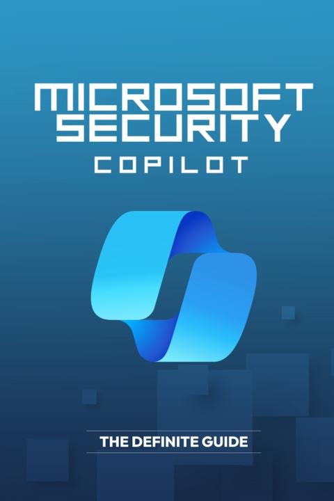 Kniha Microsoft Security Copilot - The Definite Guide Bilal Qureshi