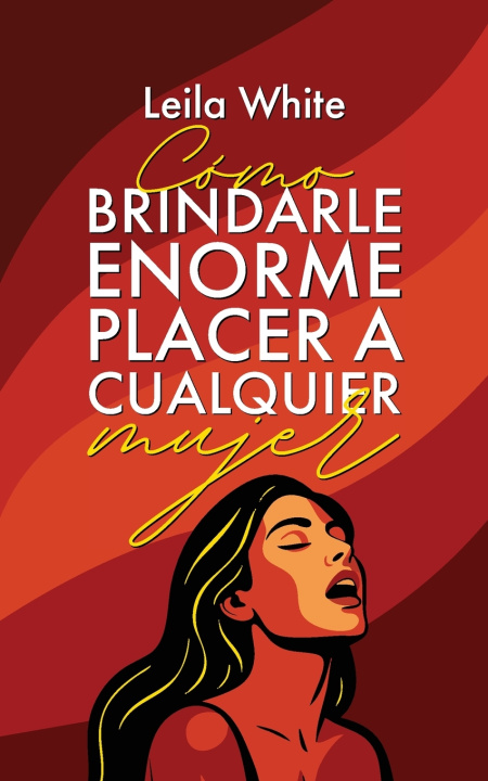 Buch Cómo brindarle enorme placer a cualquier mujer Leila White