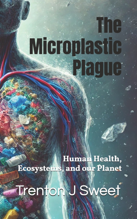 Kniha The Microplastic Plague Trenton J Sweet