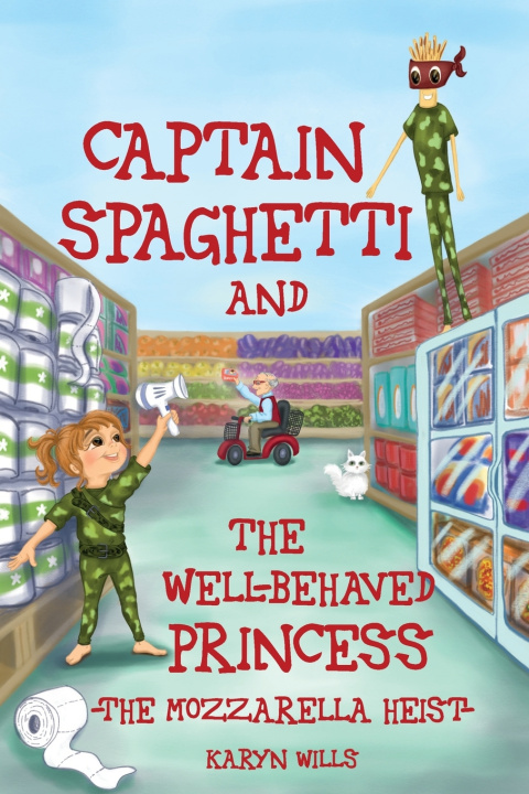 Knjiga Captain Spaghetti & The Well-behaved Princess Karyn Wills