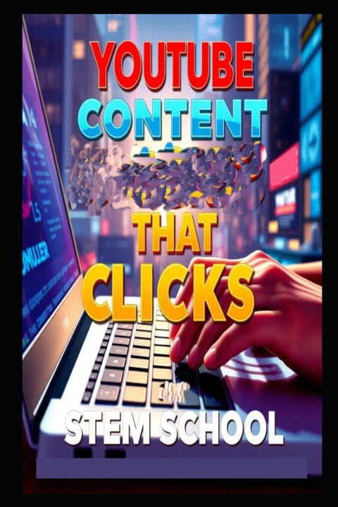Könyv YouTube Content That Clicks STEM SCHOOL