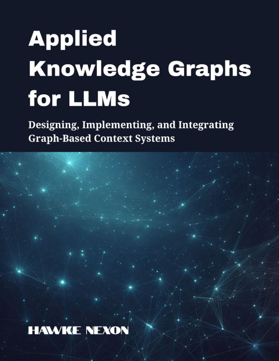 Kniha Applied Knowledge Graphs for LLMs Hawke Nexon