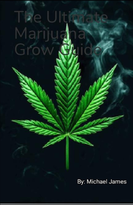 Kniha The Ultimate Marijuana Grow Guide Michael James