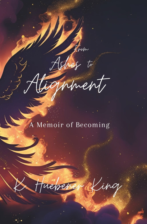 Könyv From Ashes to Alignment K Huebener King