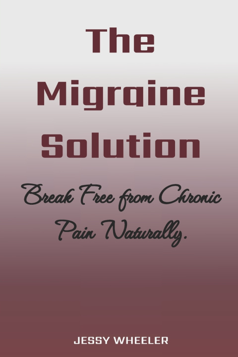 Kniha The Migraine Solution Jessy Wheeler