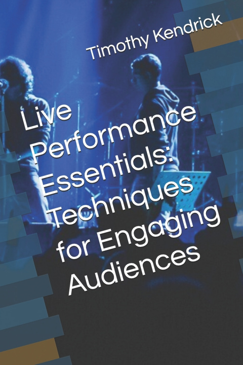 Könyv Live Performance Essentials Timothy Kendrick