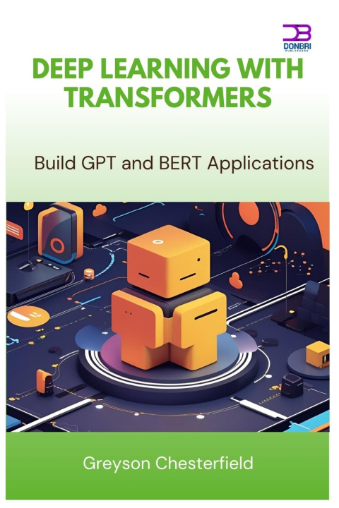 Kniha Deep Learning with Transformers Greyson Chesterfield