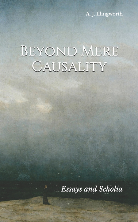 Book Beyond Mere Causality A. J. Illingworth